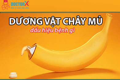 dương vật chảy mủ là dấu hiệu bệnh gì